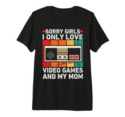 Valentine Day Sorry I Only Love Video Games T-Shirt - Graphic Print Unisex - T-Shirt, Sweatshirt, Hoodie