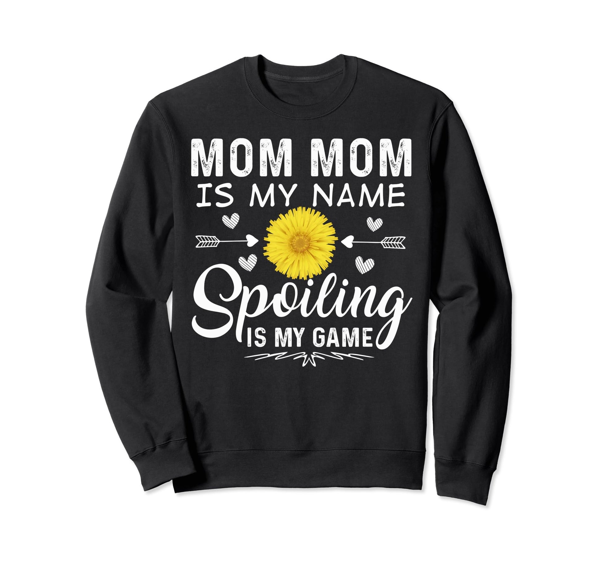 Mom Mom Is My Name Spoiling Is My Sweatshirt - Novelty Apparel Men Women - T-Shirt, Sweatshirt, Hoodie