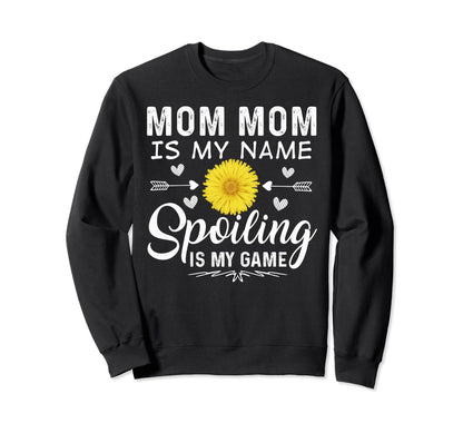 Mom Mom Is My Name Spoiling Is My Sweatshirt - Novelty Apparel Men Women - T-Shirt, Sweatshirt, Hoodie