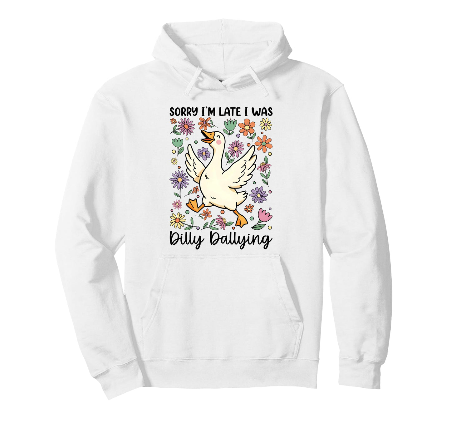 Funny Sorry Im Late I Was Dilly Hoodie - Custom Art Print Men Women - T-Shirt, Sweatshirt, Hoodie