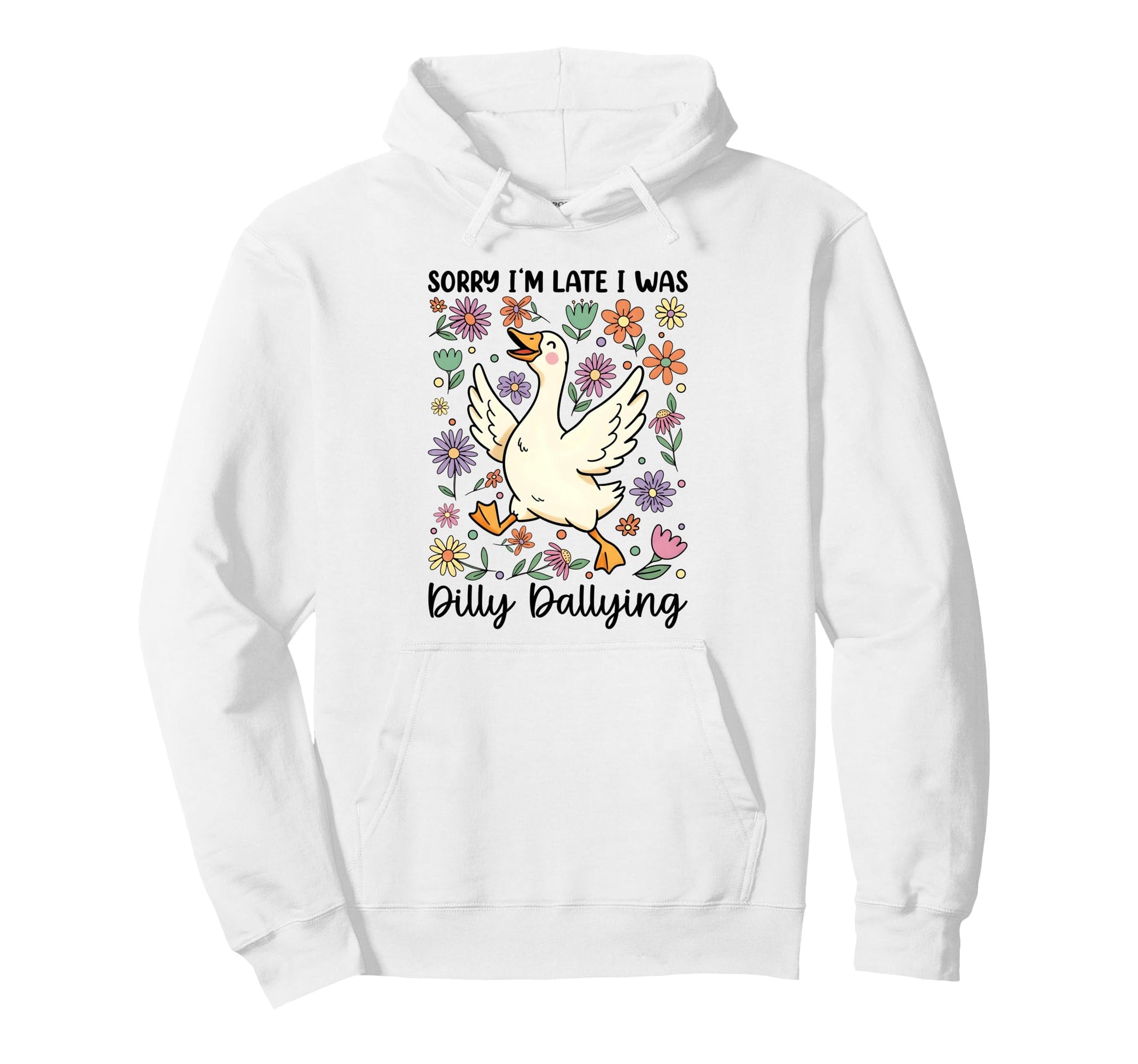 Funny Sorry Im Late I Was Dilly Hoodie - Custom Art Print Men Women - T-Shirt, Sweatshirt, Hoodie