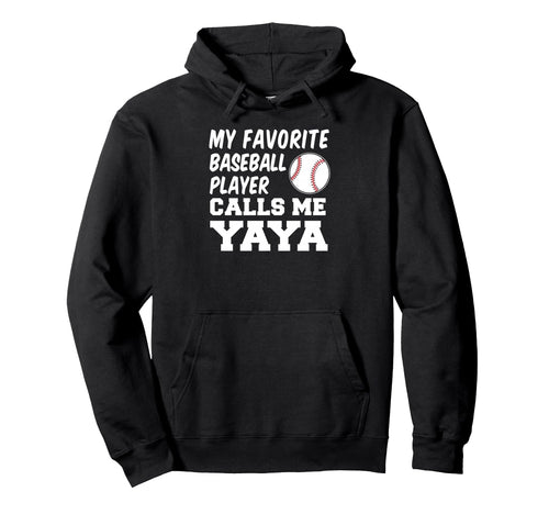 My Favorite Baseball Player Calls Me Yaya Hoodie - Graphic Print Unisex - T-Shirt, Sweatshirt, Hoodie