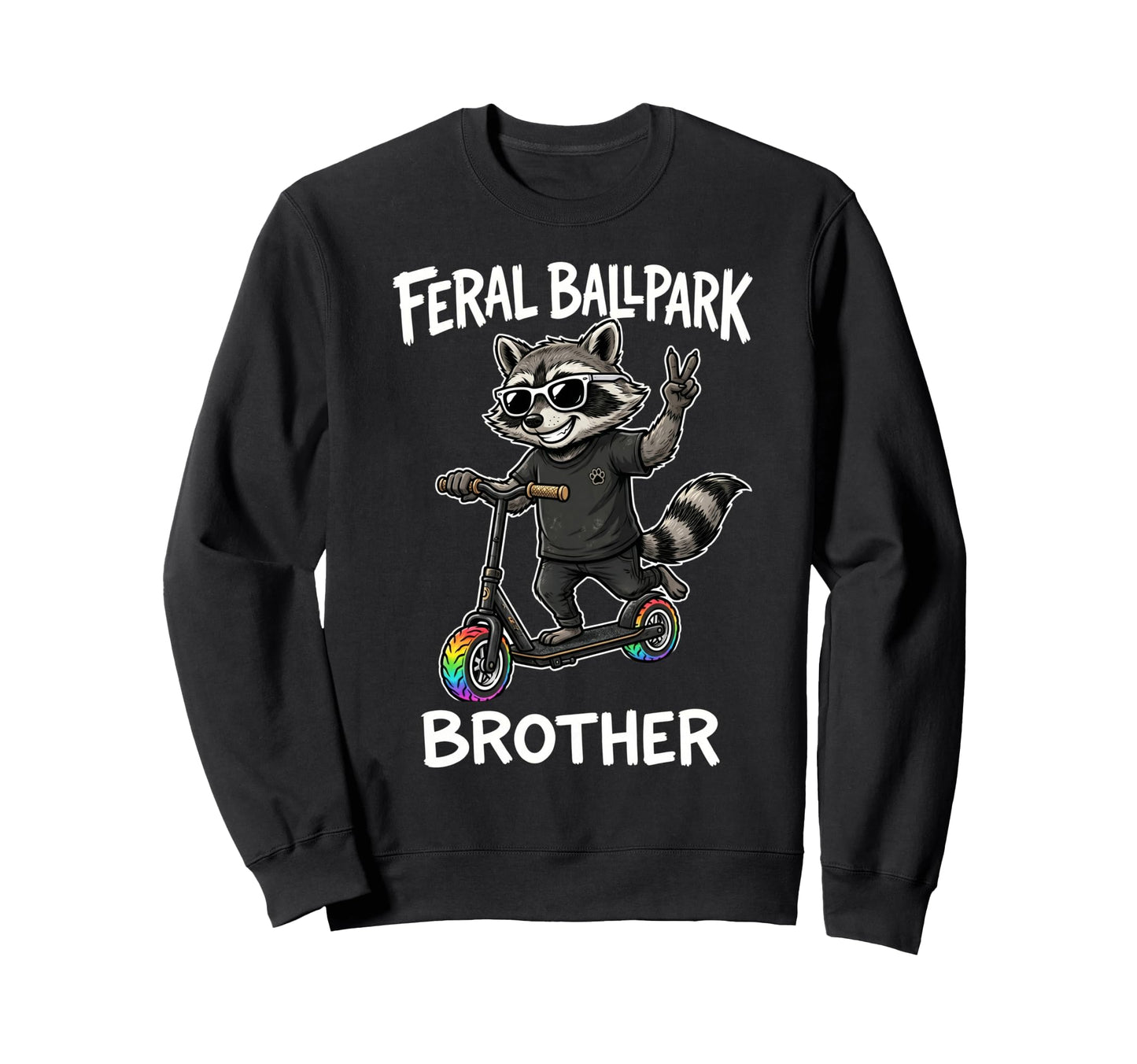 Feral Ballpark Brother Funny Raccoon Sweatshirt - Trendy Graphic Men Women - T-Shirt, Sweatshirt, Hoodie