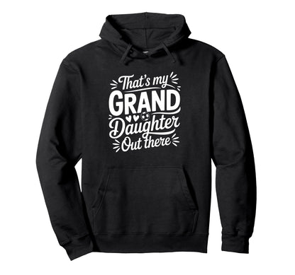 Thats My Granddaughter Out There Hoodie - Streetwear Style Men Women - T-Shirt, Sweatshirt, Hoodie
