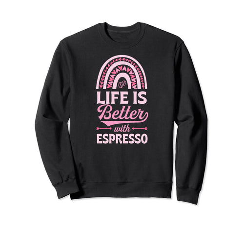 Life Is Better Espresso Bohemian Sweatshirt - Novelty Apparel Unisex - T-Shirt, Sweatshirt, Hoodie