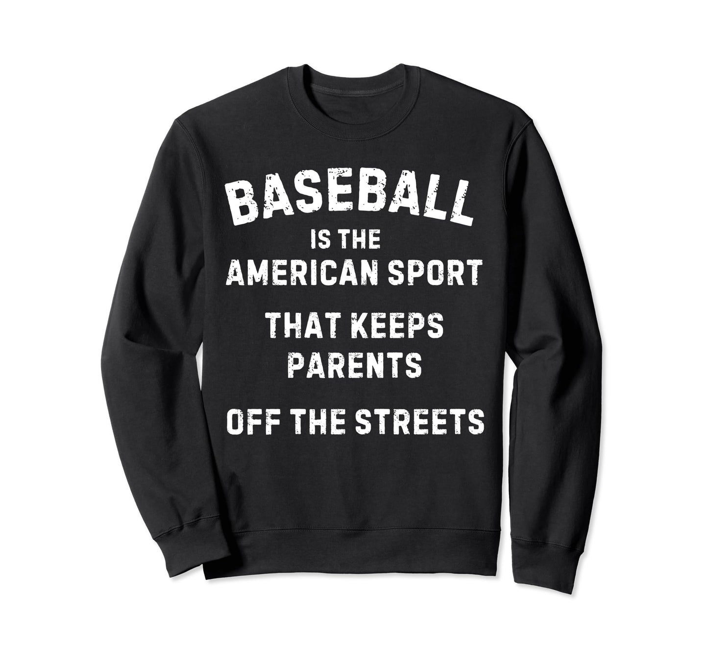 Baseball It Keeps Parents Off Sweatshirt - Streetwear Style for Adults - T-Shirt, Sweatshirt, Hoodie