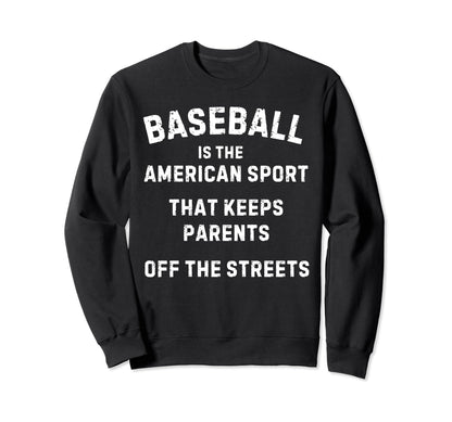 Baseball It Keeps Parents Off Sweatshirt - Streetwear Style for Adults - T-Shirt, Sweatshirt, Hoodie