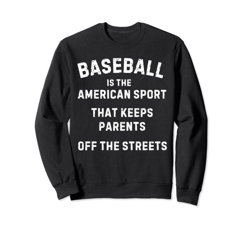 Baseball It Keeps Parents Off Sweatshirt - Streetwear Style for Adults - T-Shirt, Sweatshirt, Hoodie