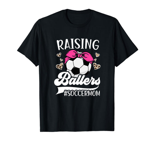 Raising Ballers Soccer Mom Soccer T-Shirt - Fun Novelty Design Men Women - T-Shirt, Sweatshirt, Hoodie