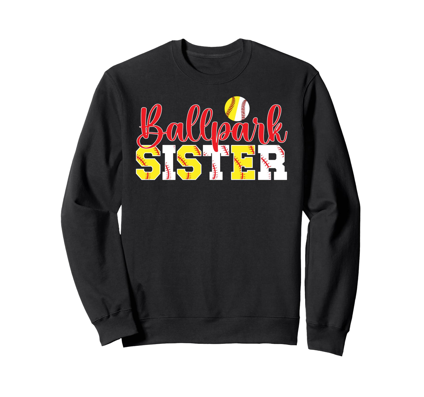 Ballpark Sister Softball Baseball Sweatshirt - Novelty Apparel Unisex - T-Shirt, Sweatshirt, Hoodie