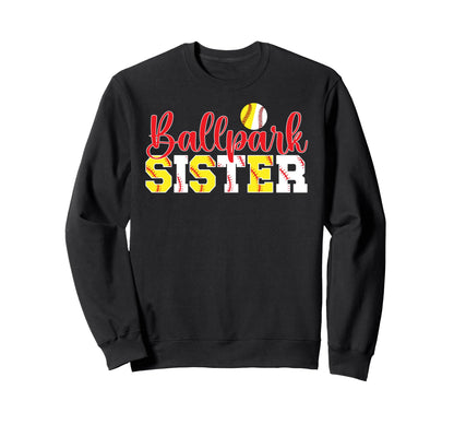 Ballpark Sister Softball Baseball Sweatshirt - Novelty Apparel Unisex - T-Shirt, Sweatshirt, Hoodie