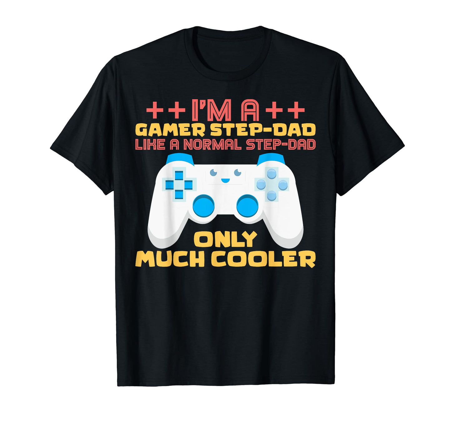 Gaming Step Dad Im Gamer Stepdad Im T-Shirt - Custom Art Print Men Women - T-Shirt, Sweatshirt, Hoodie