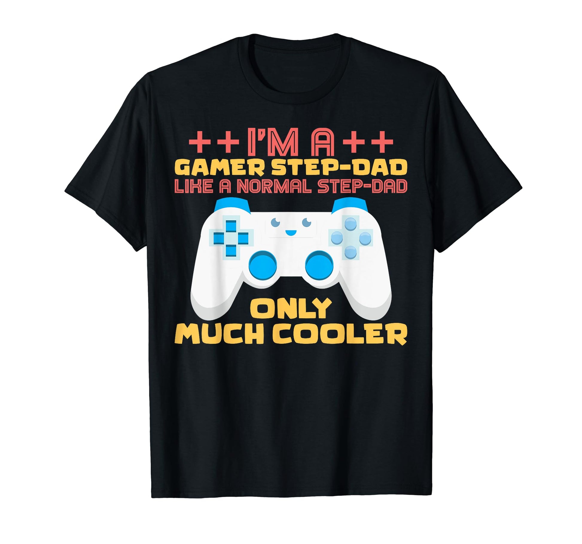 Gaming Step Dad Im Gamer Stepdad Im T-Shirt - Custom Art Print Men Women - T-Shirt, Sweatshirt, Hoodie