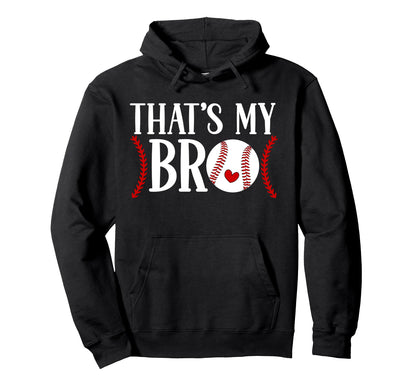 Thats My Bro Baseball Sister Hoodie - Fun Novelty Design Men Women - T-Shirt, Sweatshirt, Hoodie