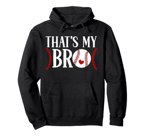 Thats My Bro Baseball Sister Hoodie - Fun Novelty Design Men Women - T-Shirt, Sweatshirt, Hoodie