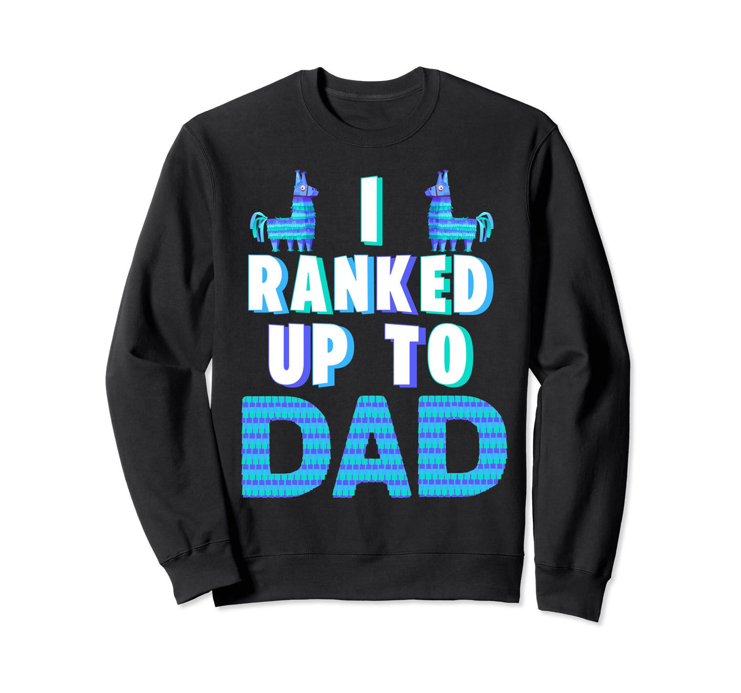 I Ranked Up To Dad Fathers Day Video Sweatshirt - Trendy Graphic Unisex - T-Shirt, Sweatshirt, Hoodie