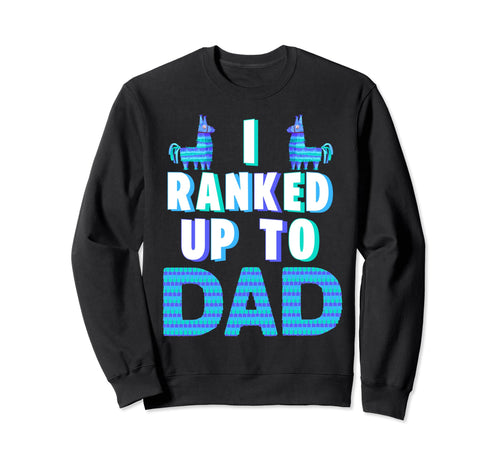 I Ranked Up To Dad Fathers Day Video Sweatshirt - Trendy Graphic Unisex - T-Shirt, Sweatshirt, Hoodie