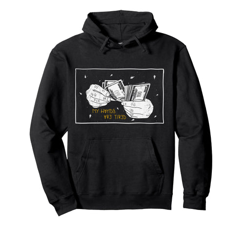 My Hands Are Tired Money Aesthetic Edgy Hoodie - Custom Art Print Unisex - T-Shirt, Sweatshirt, Hoodie