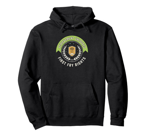 Achievement Unlocked First Fry Rights Hoodie - Streetwear Style Unisex - T-Shirt, Sweatshirt, Hoodie