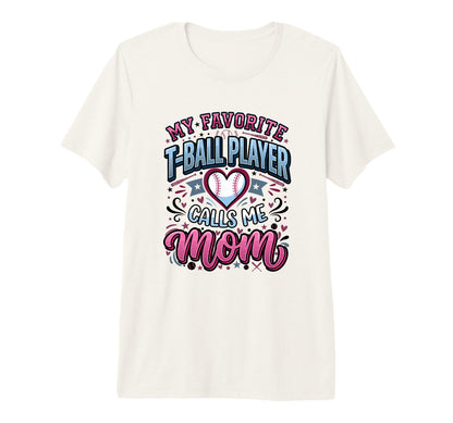 Favorite T Ball Player Calls Me Mom T-Shirt - Fun Novelty Design Unisex - T-Shirt, Sweatshirt, Hoodie