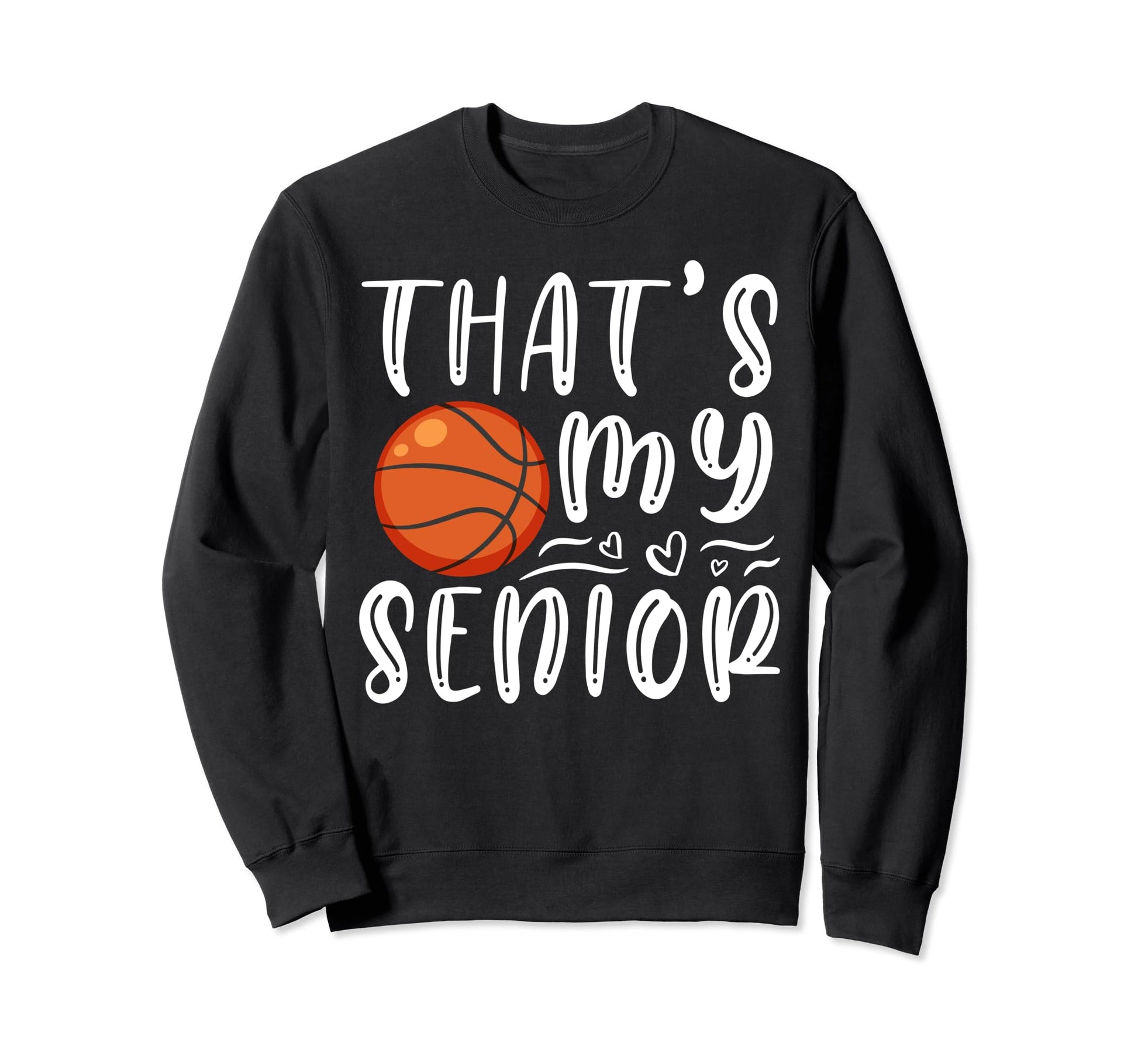 Thats My Senior Basketball Mom Dad Sweatshirt - Graphic Print Unisex - T-Shirt, Sweatshirt, Hoodie