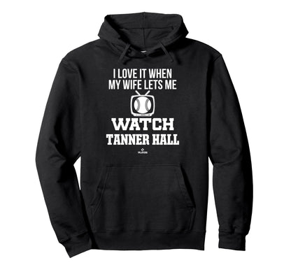 My Wife Lets Me Watch Tanner Hall Hoodie - Casual Everyday Wear Men Women - T-Shirt, Sweatshirt, Hoodie