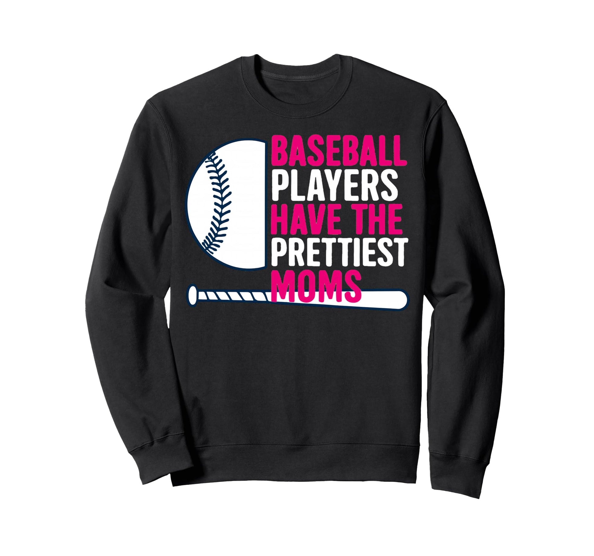 Baseball Players Have Prettiest Moms Sweatshirt - Graphic Print Men Women - T-Shirt, Sweatshirt, Hoodie