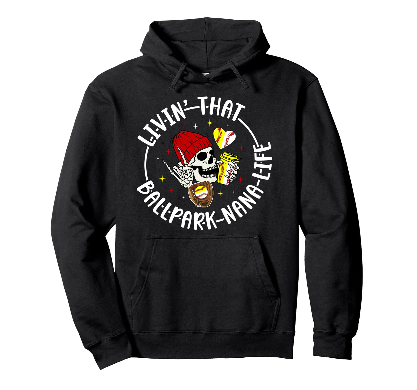 Livin That Ballpark Nana Life Hoodie - Casual Everyday Wear Men Women - T-Shirt, Sweatshirt, Hoodie