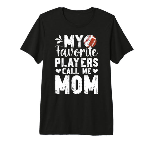 My Favorite Players Call Me Mom Football T-Shirt - Streetwear Style Unisex - T-Shirt, Sweatshirt, Hoodie