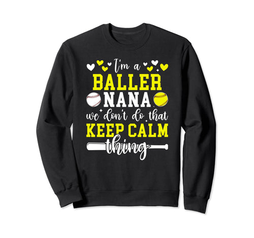 Im Baller Nana Softball Baseball Nana Sweatshirt - Novelty Apparel Unisex - T-Shirt, Sweatshirt, Hoodie