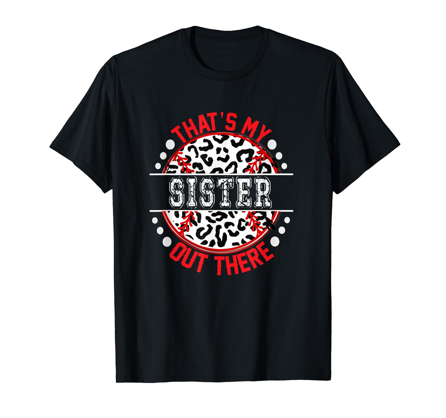Thats My Sister Out There Baseball Ball T-Shirt - Unique Graphic Unisex - T-Shirt, Sweatshirt, Hoodie