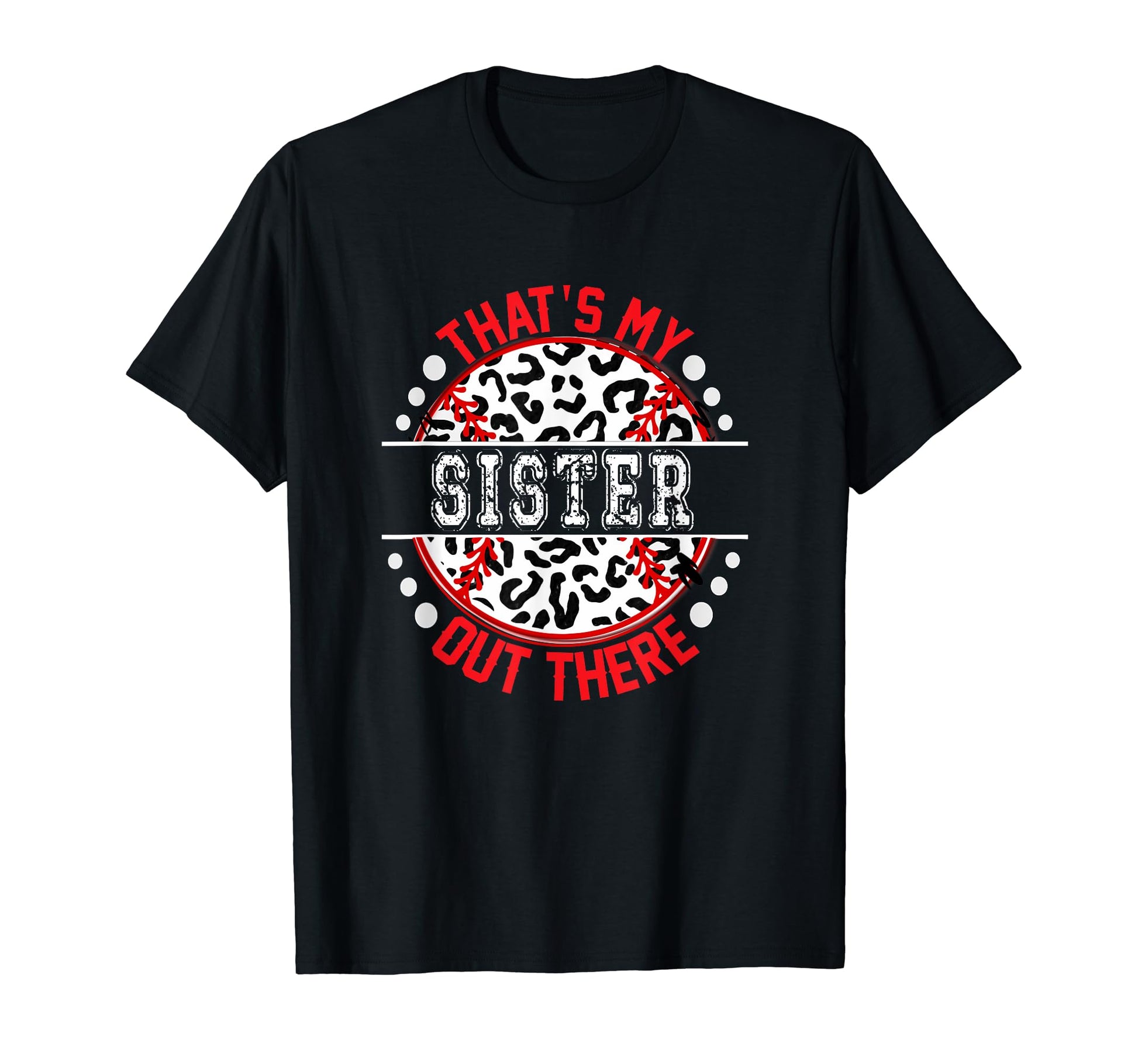 Thats My Sister Out There Baseball Ball T-Shirt - Unique Graphic Unisex - T-Shirt, Sweatshirt, Hoodie