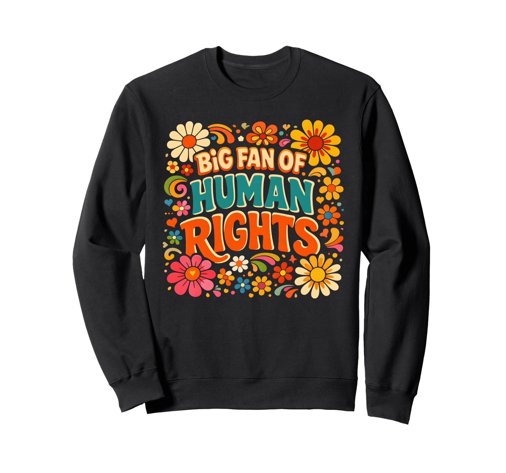 Big Fan Human Rights Floral Rainbow Sweatshirt - Graphic Print Unisex - T-Shirt, Sweatshirt, Hoodie