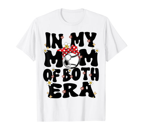 My Mom Both Era Baseball Soccer Mom T-Shirt - Fun Novelty Design Unisex - T-Shirt, Sweatshirt, Hoodie