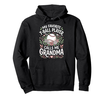 Favorite T Ball Player Calls Me Grandma Hoodie - Novelty Apparel Unisex - T-Shirt, Sweatshirt, Hoodie