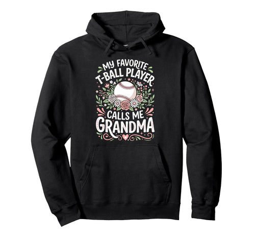 Favorite T Ball Player Calls Me Grandma Hoodie - Novelty Apparel Unisex - T-Shirt, Sweatshirt, Hoodie