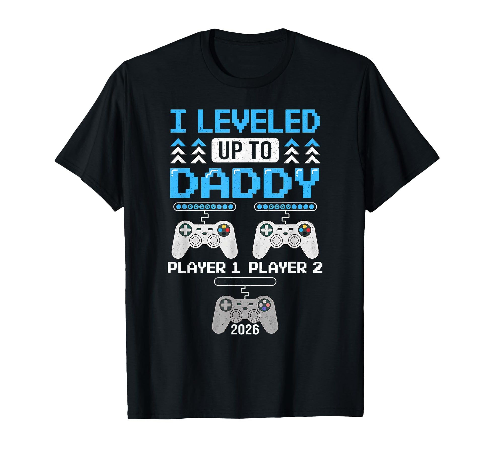 I Leveled Up To Daddy Funny Gamer New T-Shirt - Minimalist Print Unisex - T-Shirt, Sweatshirt, Hoodie