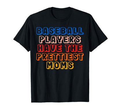 Baseball Players Have Prettiest Moms T-Shirt - Graphic Print Unisex - T-Shirt, Sweatshirt, Hoodie