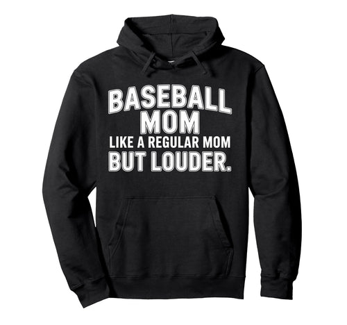 Baseball Mom Like Regular Mom Louder Hoodie - Trendy Graphic Unisex - T-Shirt, Sweatshirt, Hoodie