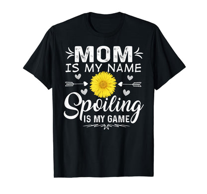 Mom Is My Name Spoiling Is My Game T-Shirt - Unique Graphic Unisex - T-Shirt, Sweatshirt, Hoodie