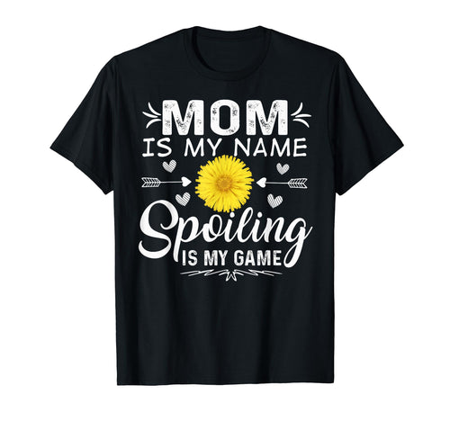 Mom Is My Name Spoiling Is My Game T-Shirt - Unique Graphic Unisex - T-Shirt, Sweatshirt, Hoodie