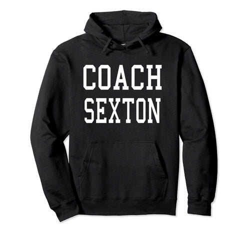 Coach Sexton Custom Football Soccer Hoodie - Novelty Apparel Men Women - T-Shirt, Sweatshirt, Hoodie