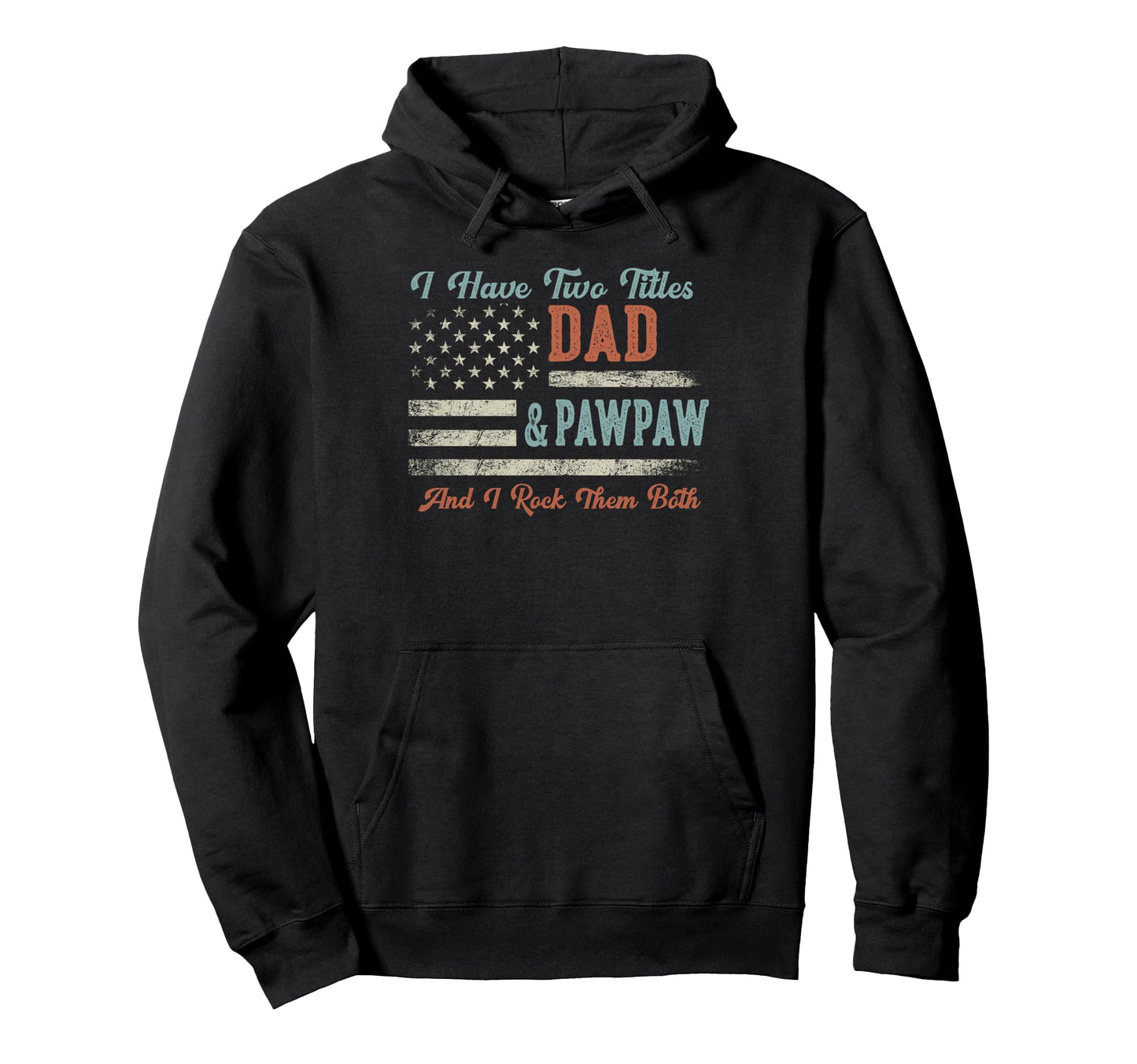 I Have Two Titles Dad Pawpaw I Rock Them Hoodie - Graphic Print Men Women - T-Shirt, Sweatshirt, Hoodie