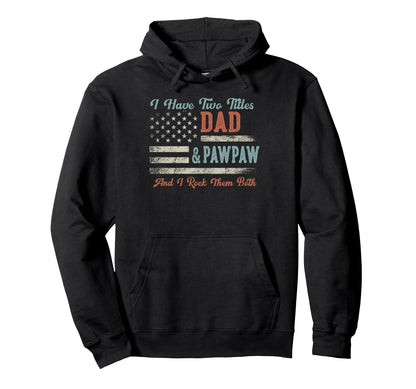 I Have Two Titles Dad Pawpaw I Rock Them Hoodie - Graphic Print Men Women - T-Shirt, Sweatshirt, Hoodie