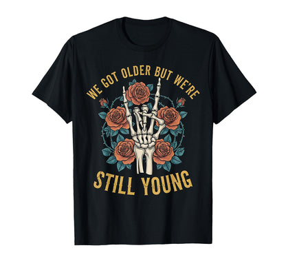 We Got Older But Were Still Young T-Shirt - Fun Novelty Design Unisex - T-Shirt, Sweatshirt, Hoodie