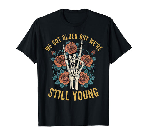 We Got Older But Were Still Young T-Shirt - Fun Novelty Design Unisex - T-Shirt, Sweatshirt, Hoodie