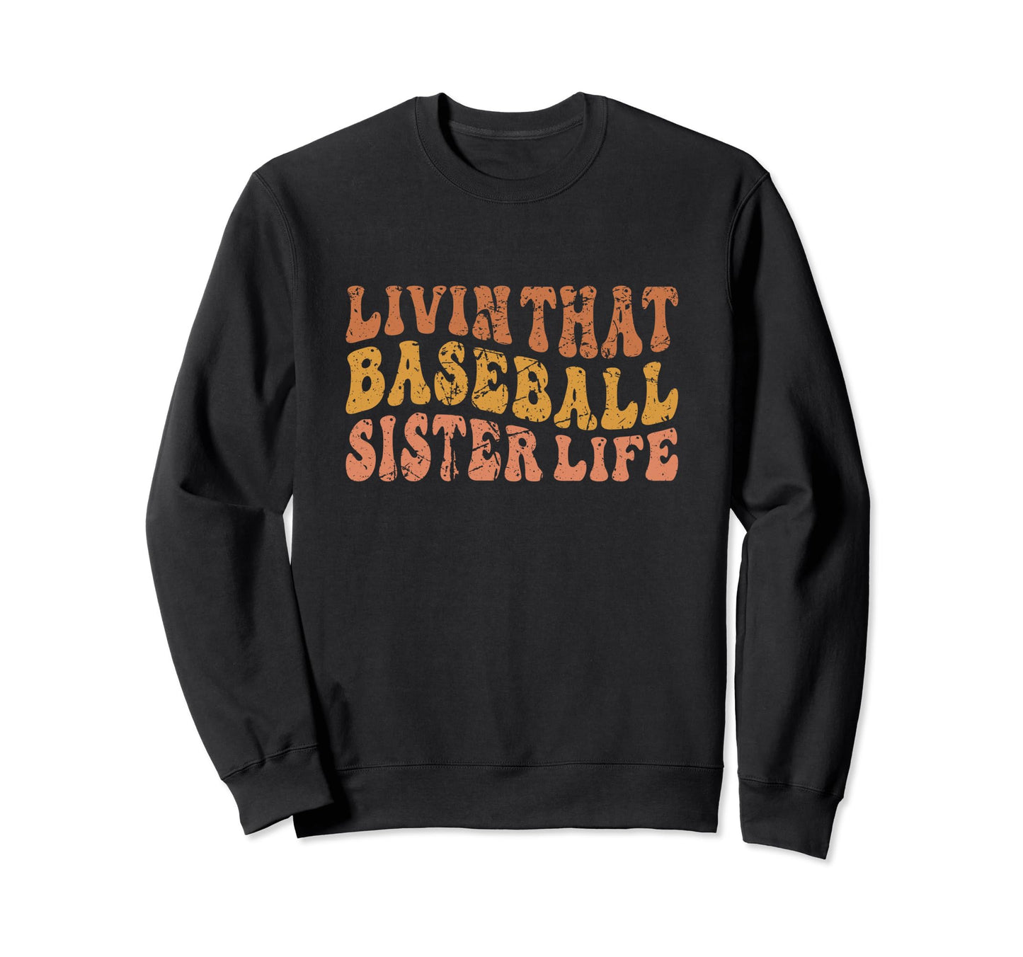 Living That Baseball Sister Life Sweatshirt - Casual Everyday Wear Unisex - T-Shirt, Sweatshirt, Hoodie