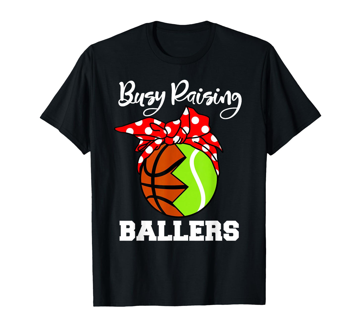 Busy Raising Ballers Funny Basketball T-Shirt - Trendy Graphic Unisex - T-Shirt, Sweatshirt, Hoodie