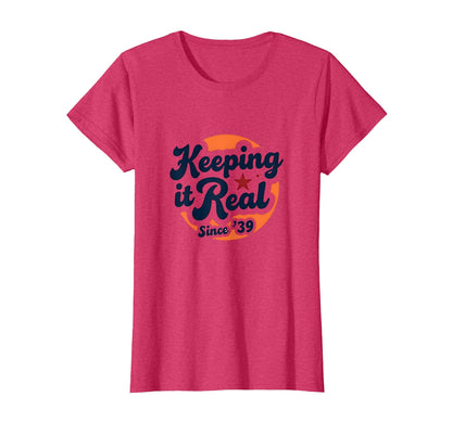 Birthday Gift Keeping It Real Since 39 T-Shirt - Custom Art Print Men Women - T-Shirt, Sweatshirt, Hoodie
