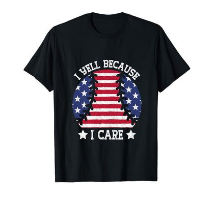 I Yell Because I Care Us Flag Funny T-Shirt - Streetwear Style Men Women - T-Shirt, Sweatshirt, Hoodie
